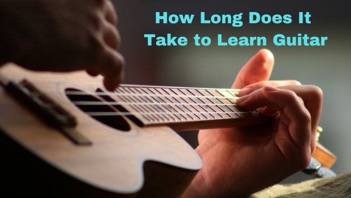 How Long Does It Take to Learn Guitar